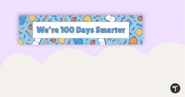 We're 100 Days Smarter — 100th Day of School Bulletin Board Banner teaching resource
