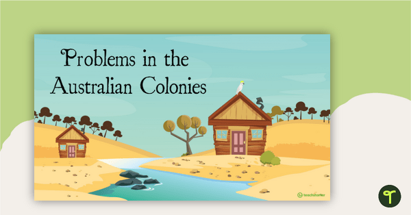 Go to Problems in the Australian Colonies PowerPoint teaching resource