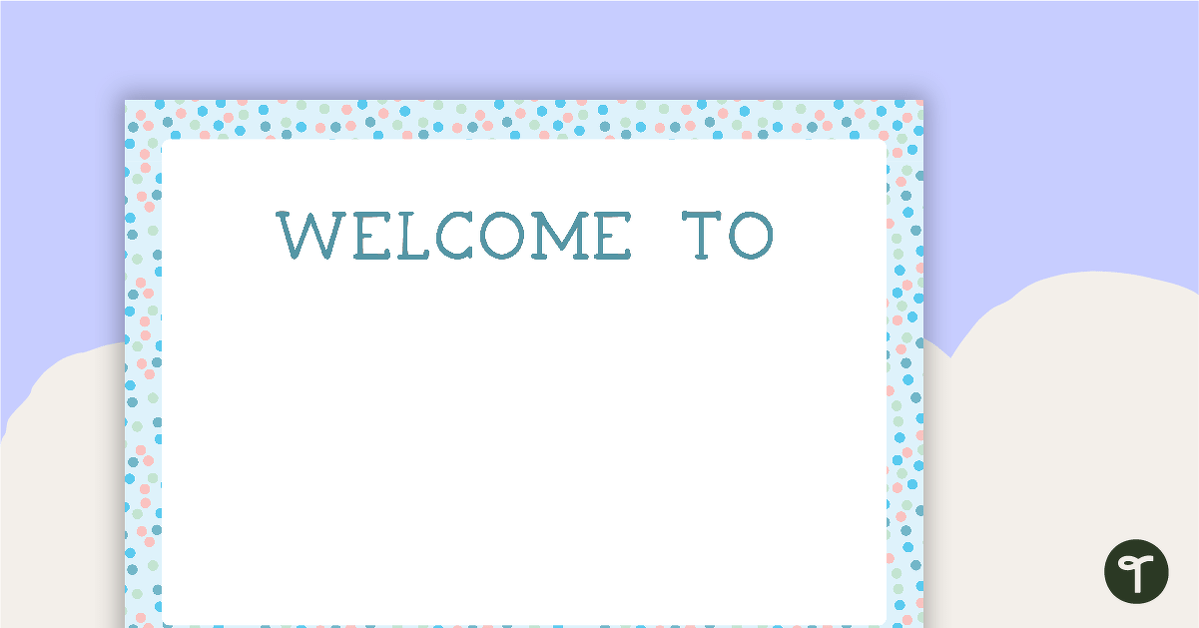 Pastel Dots - Welcome Sign and Name Tags teaching resource