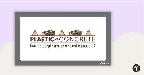 Preview image for Plastic and Concrete PowerPoint - How Do People Use Processed Materials? - teaching resource