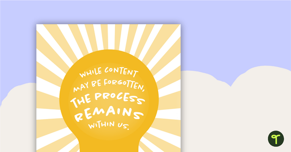 While Content May Be Forgotten, The Process Remains Within Us - Poster teaching resource