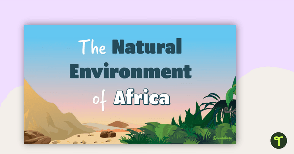 Preview image for The Natural Environment of Africa PowerPoint - teaching resource