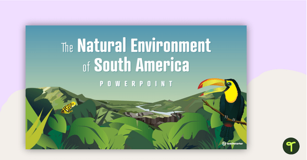 The Natural Environment of South America PowerPoint teaching resource