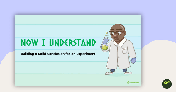 Go to Now I Understand PowerPoint - Building a Solid Conclusion for an Experiment teaching resource