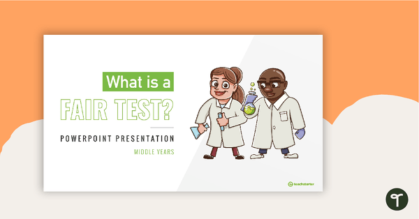 Preview image for What is a Fair Test? - Middle Years PowerPoint - teaching resource