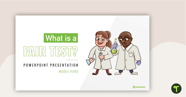 Image of What is a Fair Test? - Middle Years PowerPoint