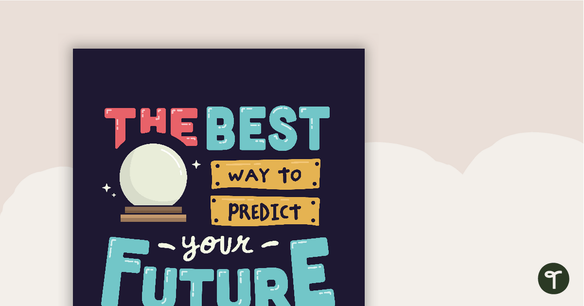 The Best Way to Predict Your Future... – Motivational Poster teaching resource