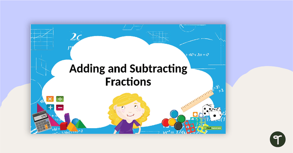 Go to Adding and Subtracting Fractions PowerPoint teaching resource