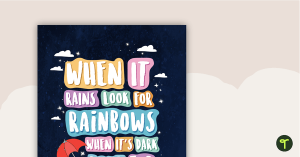 When it Rains Look for Rainbows, When it's Dark Look for Stars - Poster teaching resource