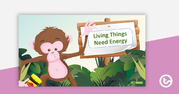 Preview image for Living Things Need Energy PowerPoint - teaching resource