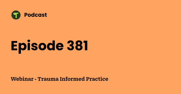 Go to Webinar - Trauma Informed Practice podcast