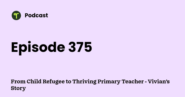 Go to From Child Refugee to Thriving Primary Teacher - Vivian's Story podcast