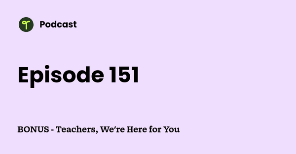 Go to BONUS - Teachers, We're Here for You podcast