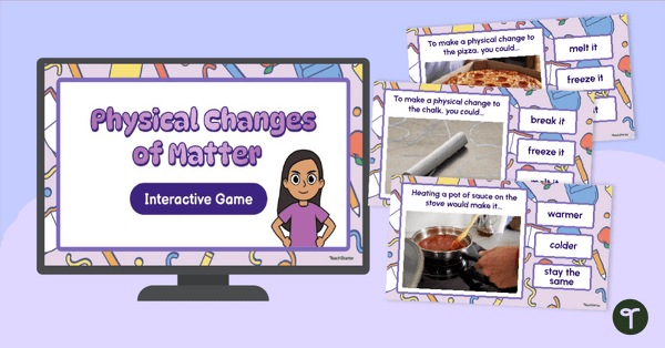 Go to Physical Changes in Matter Interactive Game teaching resource