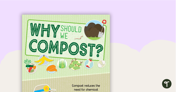 Why Should We Compost? Poster teaching resource