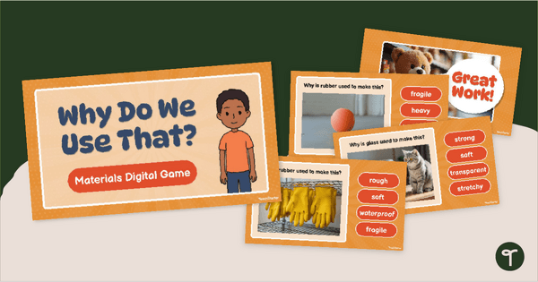 Go to Why Do We Use That? Properties of Materials Game teaching resource