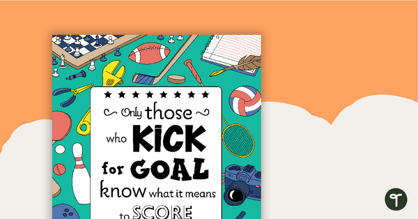 Go to Only Those Who Kick for Goal... - Motivational Poster teaching resource