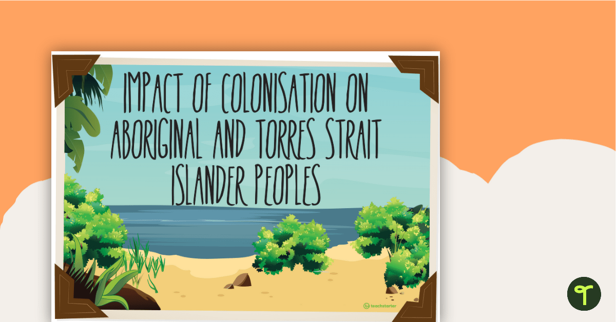 Impacts of Colonisation on Aboriginal and Torres Strait Islander peoples Posters teaching resource