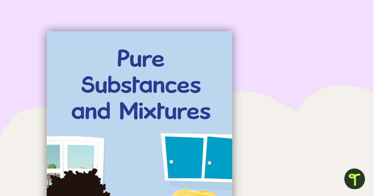Pure Substances and Mixtures Teaching Resource Pack teaching resource