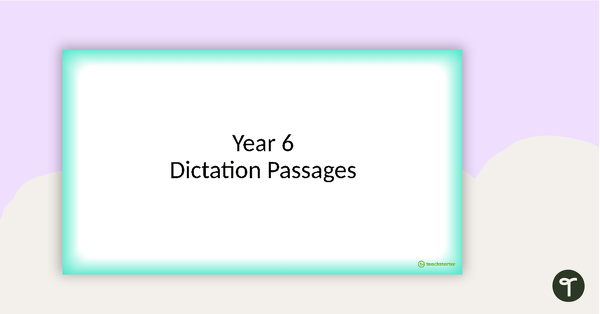 Go to Dictation Passages PowerPoint - Year 6 teaching resource