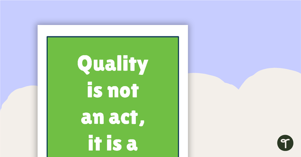 Go to Inspirational Quotes for Teachers - Quality is not an act, it is a habit – Aristotle teaching resource