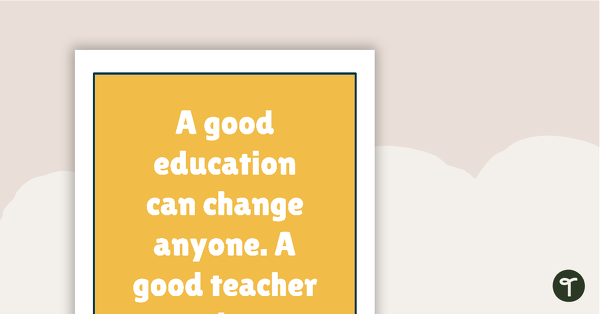 Go to Inspirational Quotes for Teachers - A good education can change anyone. A good teacher can change everything! teaching resource