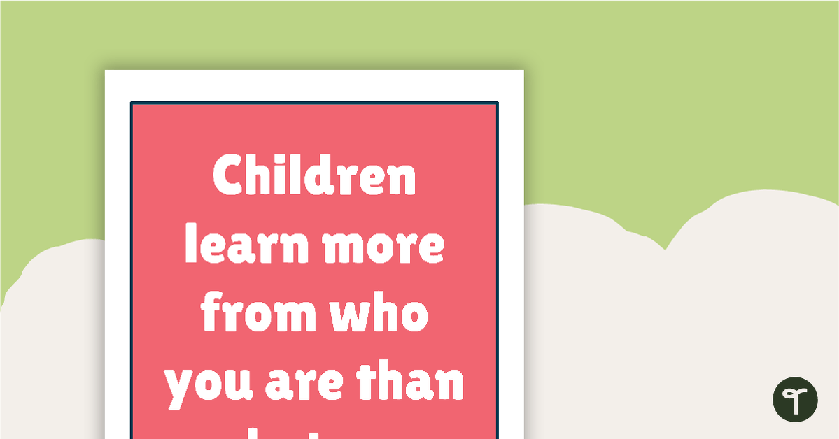 Inspirational Quotes for Teachers - Children learn more from who you are than what you teach. teaching resource