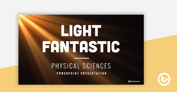 Light Fantastic PowerPoint teaching resource