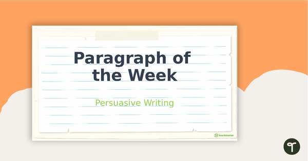 Go to Paragraph of the Week PowerPoint - Persuasive Paragraphs teaching resource