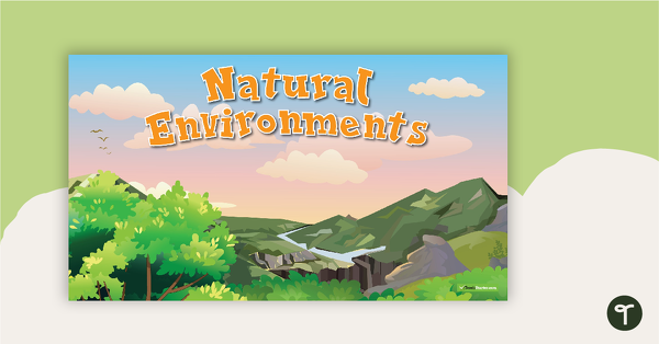 Go to Natural Environments - PowerPoint teaching resource