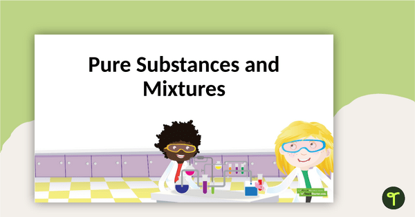 Go to Pure Substances and Mixtures Science PowerPoint teaching resource