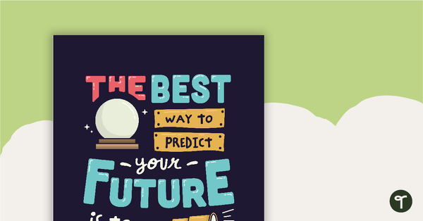 The Best Way to Predict Your Future is to Create It - Motivational Poster teaching resource