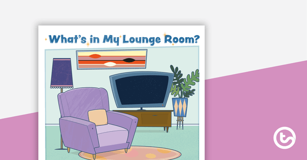 What's in My Lounge Room? – Worksheet teaching resource