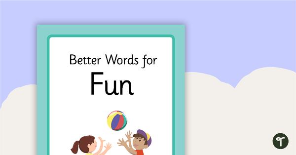 20 Better Words for Fun teaching resource