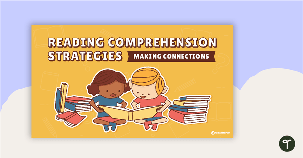 Reading Comprehension Strategies PowerPoint – Making Connections teaching resource
