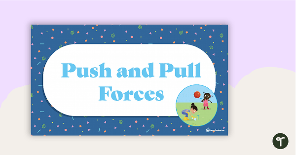 Push and Pull Forces PowerPoint teaching resource