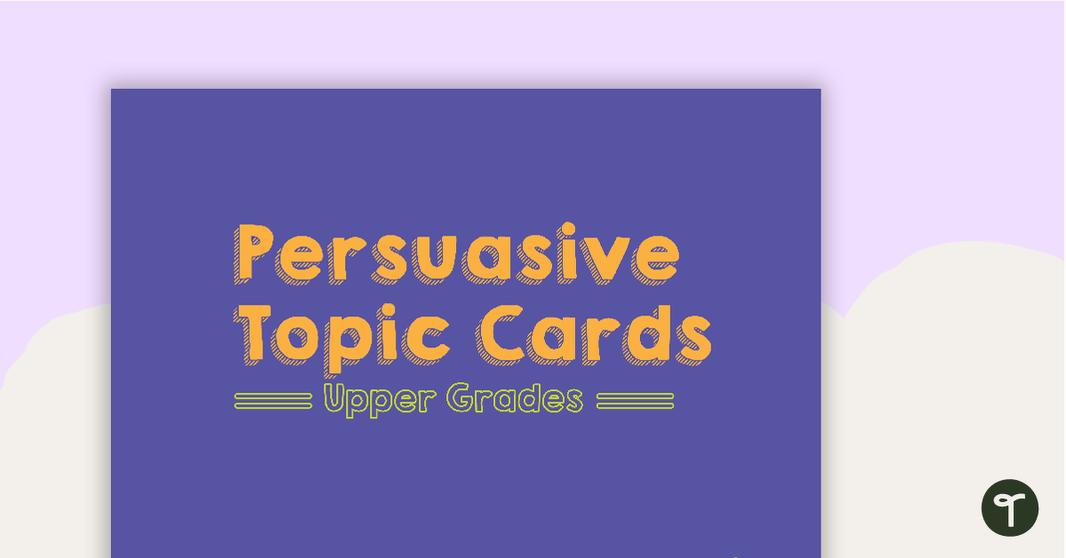 Persuasive Topic Cards - Upper Primary teaching resource