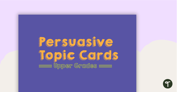 Go to Persuasive Topic Cards - Upper Primary teaching resource