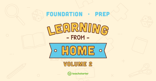 Foundation/Prep School Closure – Learning From Home Pack (Volume 2) teaching resource