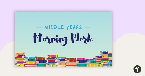 Middle Years Morning Work PowerPoint teaching resource