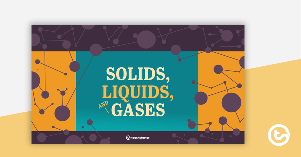 Solids, Liquids, and Gases PowerPoint teaching resource