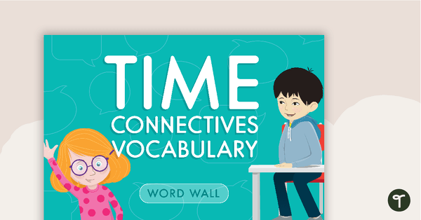 Go to Time Connectives Word Wall teaching resource