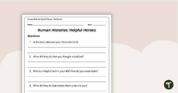 Human Histories: Helpful Heroes – Comprehension Worksheet teaching resource