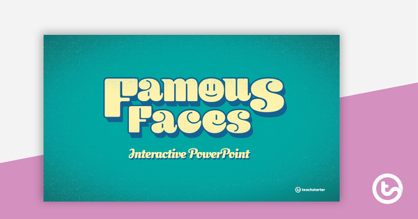 Go to Famous Faces Interactive PowerPoint teaching resource
