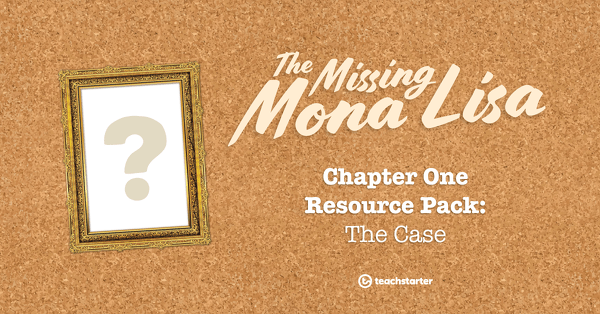 The Missing Mona Lisa - Chapter 1: The Case - Resource Pack teaching resource