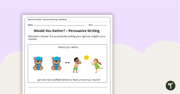 Persuasive Writing Worksheet - Would You Rather? teaching resource