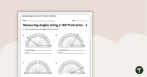 Measuring Angles Using a 180 Degree Protractor - Worksheet teaching resource