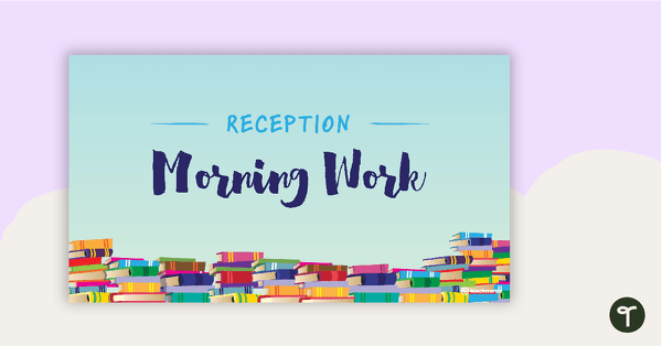 Go to Reception Morning Work PowerPoint teaching resource