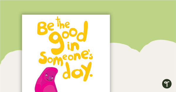 Be the Good in Someone's Day Poster - Monsters teaching resource