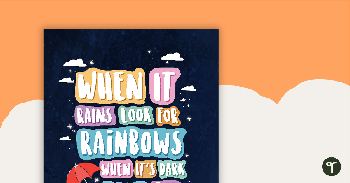 When it Rains Look for Rainbows, When it's Dark Look for Stars - Poster teaching resource